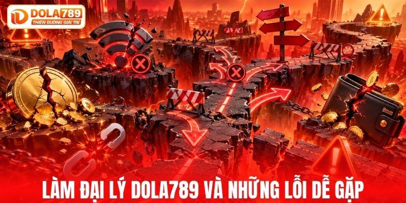 4 lỗi đại lý DOLA789 thường gặp