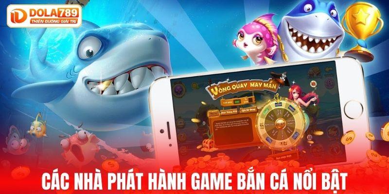Các nhà phát hành game bắn cá nổi bật trên thị trường