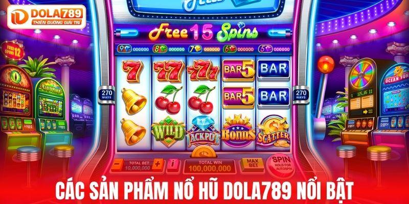 Các sản phẩm nổ hũ DOLA789 nổi bật