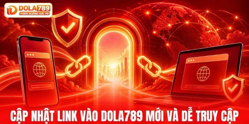 Cập nhật link vào DOLA789 mới và dễ truy cập