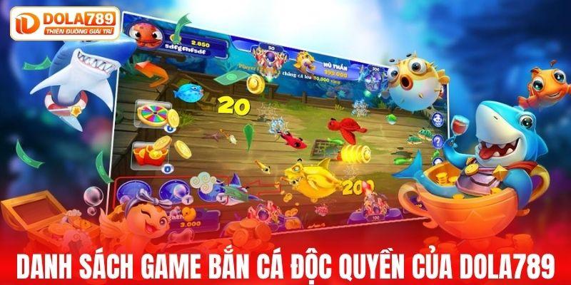 Danh sách game bắn cá độc quyền của DOLA789