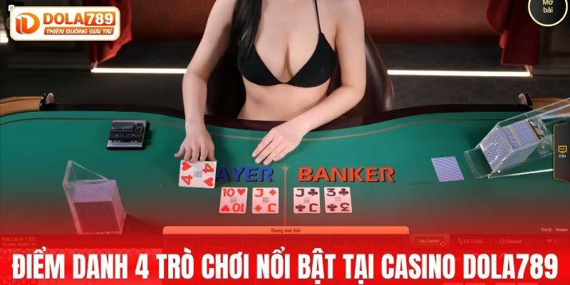 Điểm danh 4 trò chơi nổi bật tại casino DOLA789