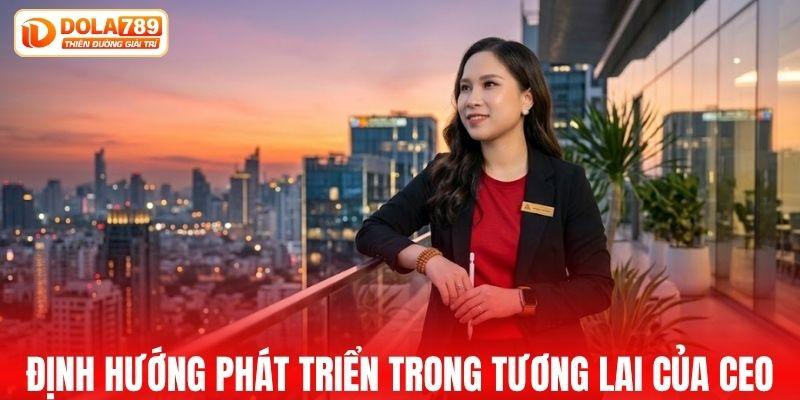 Định hướng phát triển trong tương lai của CEO