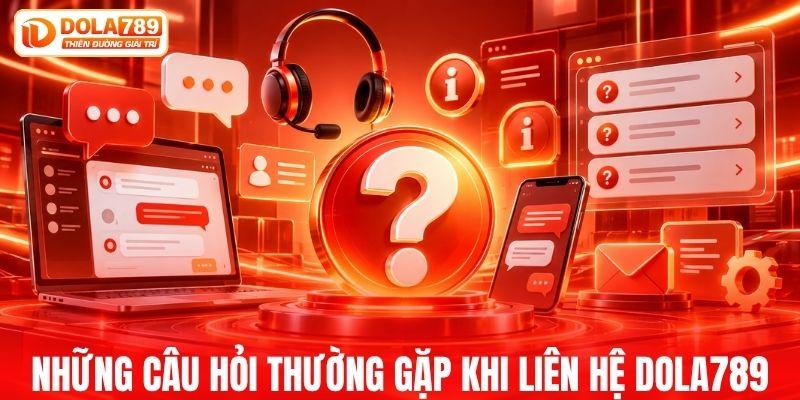 FAQ thường gặp khi liên hệ DOLA789