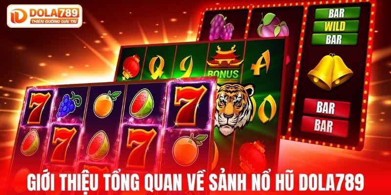 Giới thiệu tổng quan về sảnh nổ hũ DOLA789