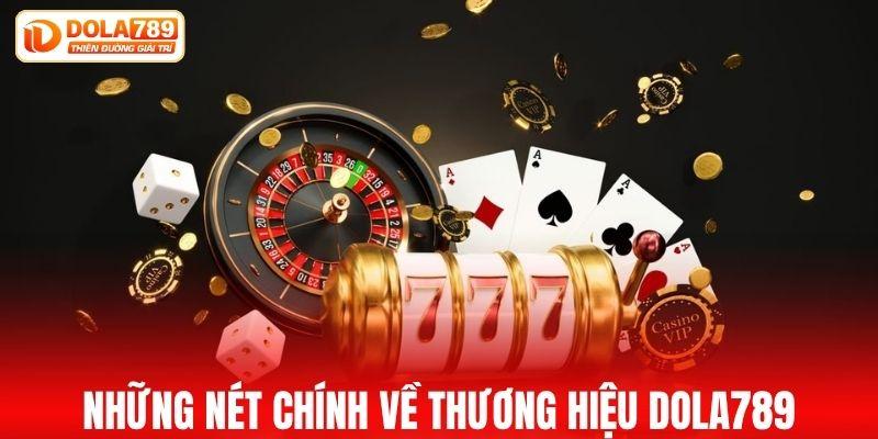Những nét chính về thương hiệu DOLA789